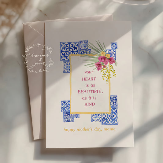 Your Heart Is as Beautiful as It Is Kind — Printable Mother's Day Card | Mediterranean Tile Design