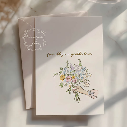 For All Your Gentle Love — Printable Mother's Day Card | Floral Bouquet Design